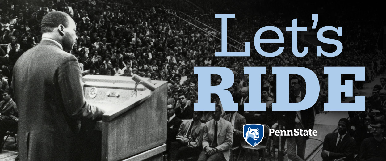 Let’s R.I.D.E. graphic with image of Martin Luther King, Jr. speech at Penn State Recreation Hall in 1965. 