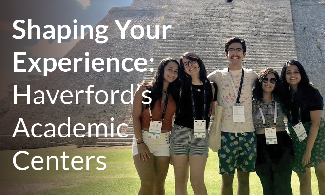 Shaping Your Experience: Haverford''s Academic Centers